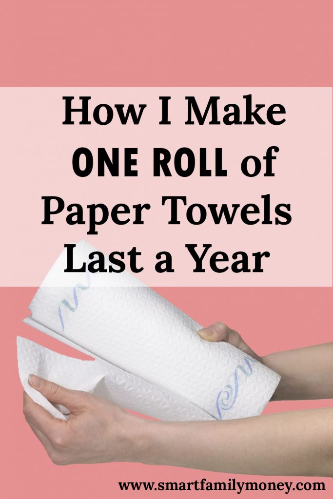 How I Make One Roll of Paper Towels Last a Year Smart Family Money